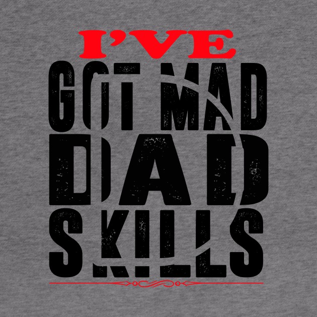 I'Ve Got Mad Dad Skills, Gift for Dad, Daddy Gift, Bonus Dad by CoApparel